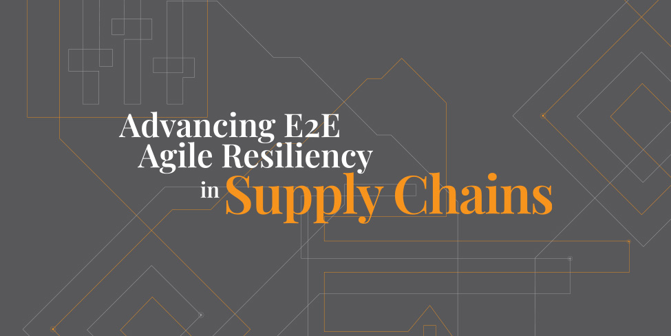 Graphic with text "Advancing E2E Agile Resiliency in Supply Chains"